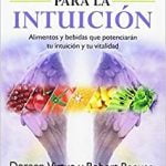 Nutrición para la intuición. Alimentos y bebidas que potenciarán tu intuición y tu vitalidad