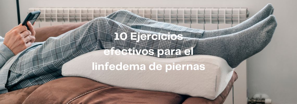 10 Ejercicios efectivos para el linfedema de piernas: Reduce la hinchazón y mejora tu calidad de vida