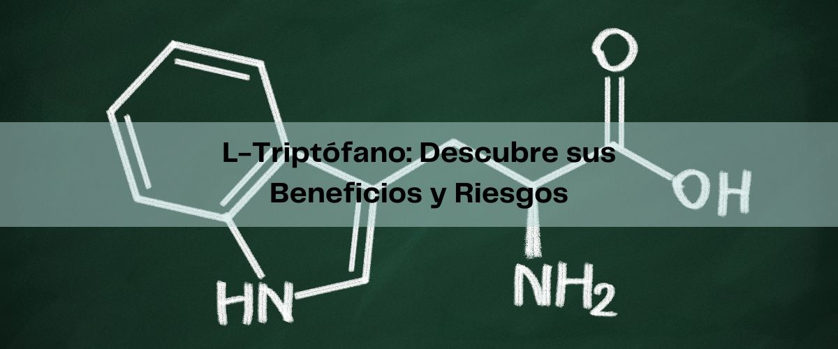 Triptófano: Descubre sus Beneficios, Riesgos y Alimentos Ricos en Este Aminoácido Esencial