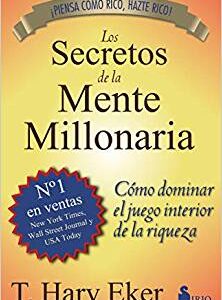 Los Secretos De La Mente Millonaria: Cómo dominar el juego interior de la riqueza (portada puede variar)