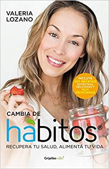 Cambia de hábitos: Recupera tu salud, alimenta tu vida
