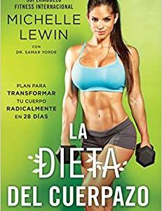 La Dieta del Cuerpazo: Plan Para Transformar Tu Cuerpo Radicalmente En 28 Días