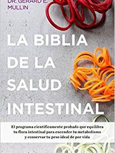 La biblia de la salud intestinal: Activa tu metabolismo, restablece tu flora interna y pierde peso para siempre