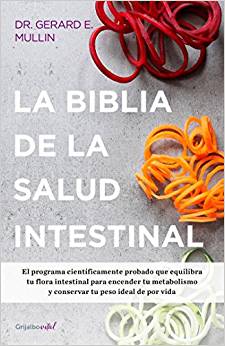 La biblia de la salud intestinal: Activa tu metabolismo, restablece tu flora interna y pierde peso para siempre