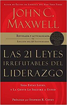 Las 21 leyes irrefutables del liderazgo: Siga estas leyes, y la gente lo seguirá a usted