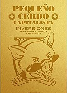 Pequeño cerdo capitalista. Inversiones: Para hippies, yuppies y bohemios