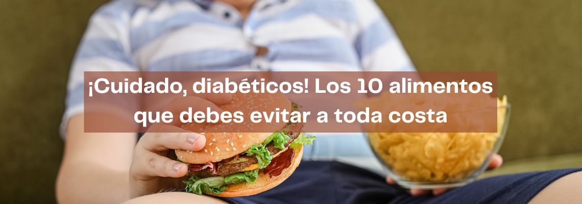 Los 10 alimentos a evitar contra la diabetes en casitodoonline