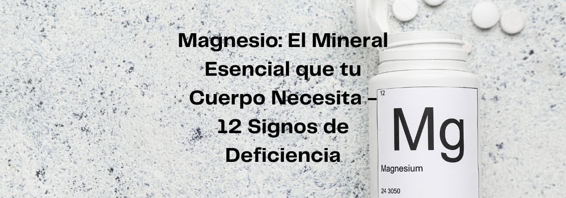 Magnesio: El Mineral Esencial que tu Cuerpo Necesita – 12 Signos de Deficiencia