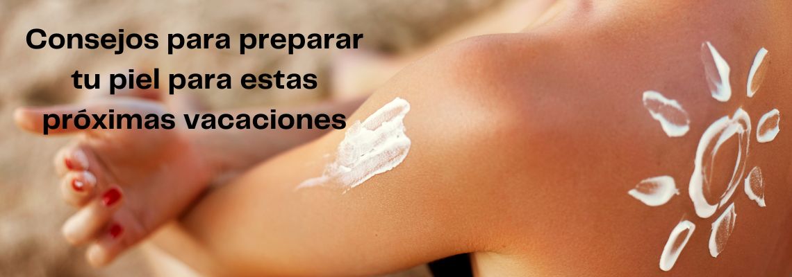 Consejos para preparar la piel para las vacaciones en Casitodoonline