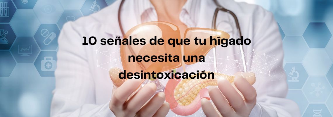 Señales que tu hígado necesita una desintoxicación