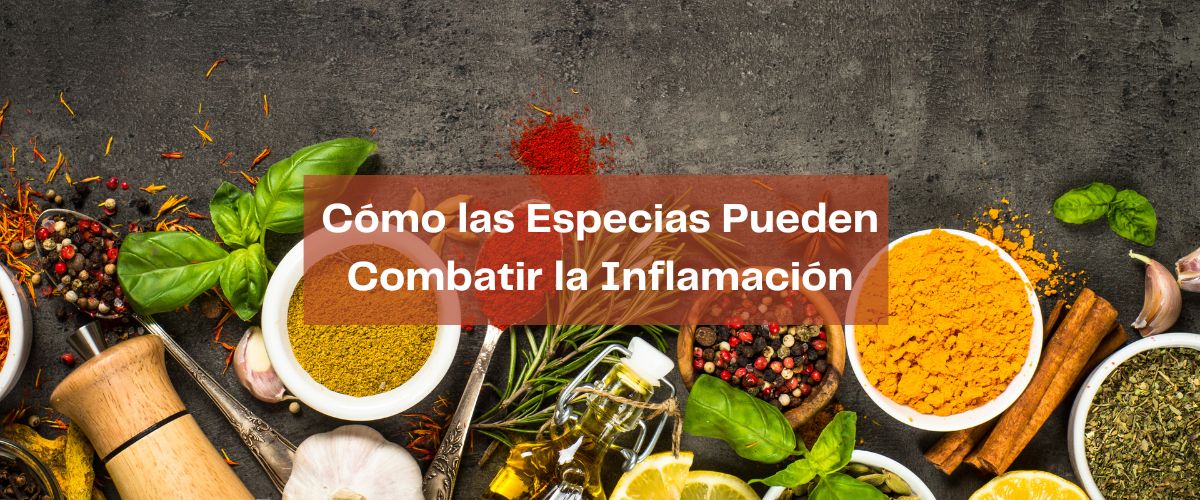Cómo las Especias Pueden Combatir la Inflamación: Un Vistazo detallado