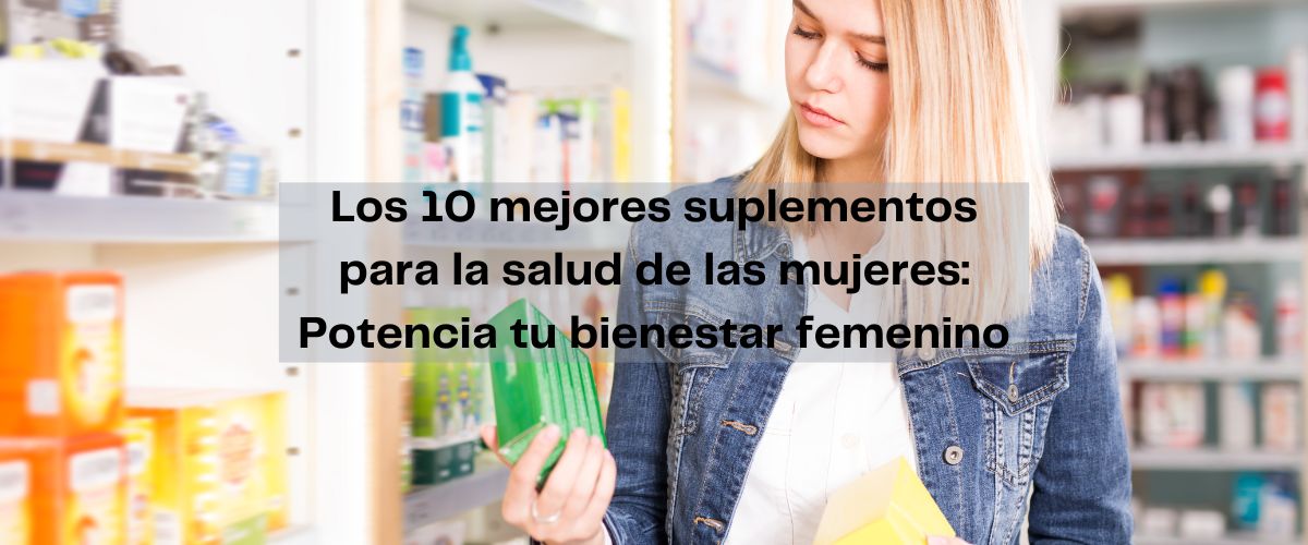 Los 10 mejores suplementos para la salud de las mujeres: Potencia tu bienestar femenino