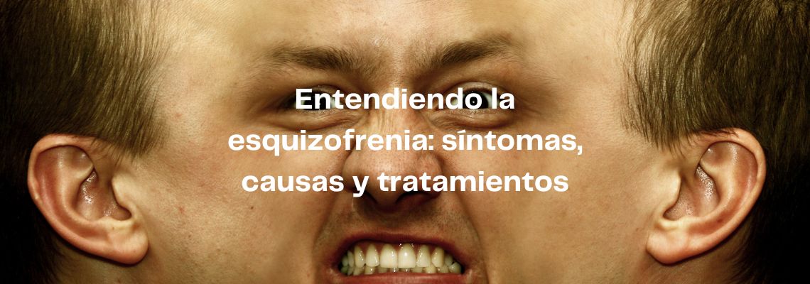 Entendiendo la esquizofrenia: síntomas, causas y tratamientos